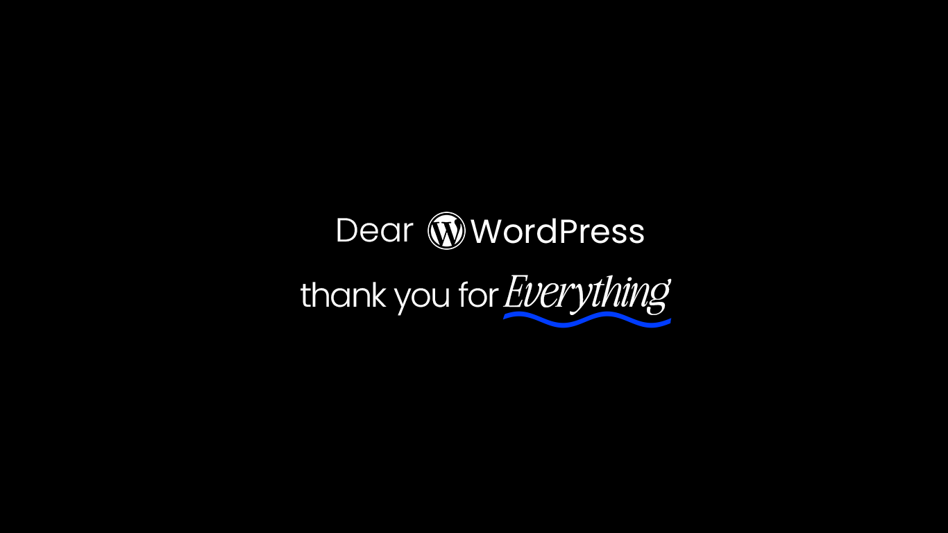 dear wordpress, thank you for everything