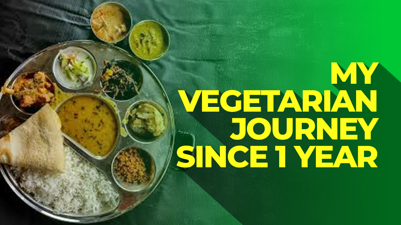 my vegetarian jurney since 1 year