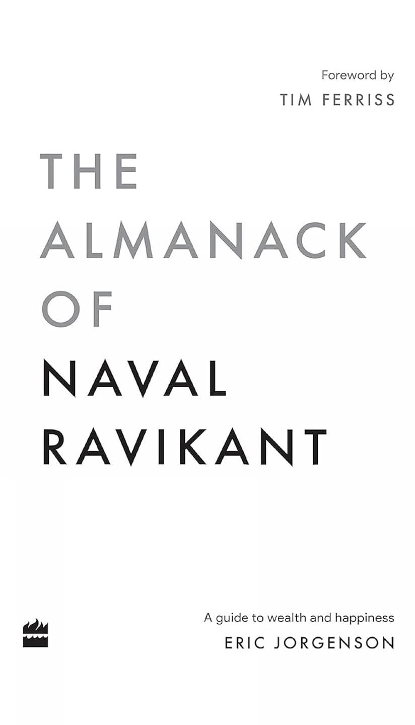 The Almanack Of Naval Ravikant: A Guide to Wealth and Happiness